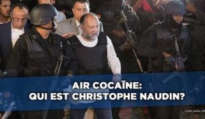 Air cocaïne: Qui est Christophe Naudin?