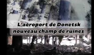 L'aéroport de Donetsk transformé en champ de ruines en Ukraine