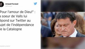 Catalogne: La soeur de Manuel Valls rappelle à l'ordre l'ancien Premier ministre