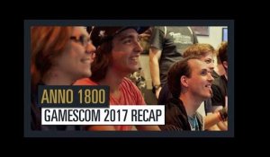 Anno 1800 gamescom 2017 Recap