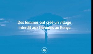 Des femmes ont créé un village interdit aux hommes au Kenya
