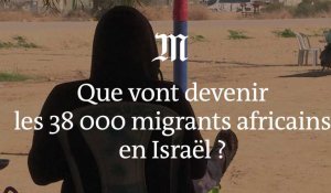 Que vont devenir les 38 000 migrants africains en Israël ?