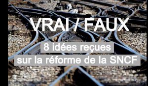 Vrai-faux : 8 idées reçues sur la réforme de la SNCF