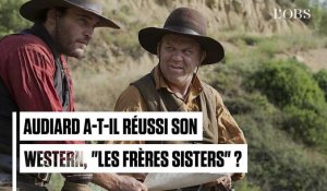 Jacques Audiard a-t-il réussi son western, "Les Frères Sisters" ?