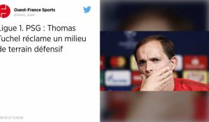 Ligue 1 : PSG : Thomas Tuchel réclame un milieu de terrain défensif