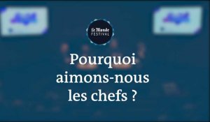 Pourquoi aimons-nous les chefs ? Un débat du Monde Festival