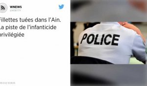 Fillettes tuées dans l'Ain. La piste de l'infanticide privilégiée.