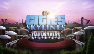 Cities : Skylines - Industries - Vidéo d'annonce