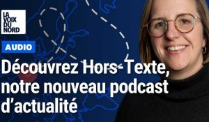 Hors-Texte, le nouveau podcast d'actualité de La Voix du Nord
