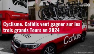 VIDÉO. Cyclisme. Cofidis veut gagner sur les trois grands Tours en 2024