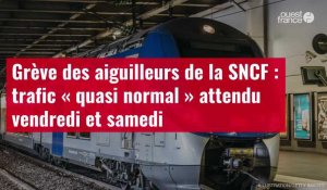 VIDEO. Grève des aiguilleurs de la SNCF : trafic « quasi normal » attendu vendredi et samedi