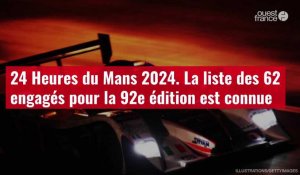 VIDÉO. 24 Heures du Mans 2024. La liste des 62 engagés pour la 92e édition est connue