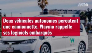 VIDÉO. Deux véhicules autonomes percutent une camionnette, Waymo rappelle ses logiciels embarqués