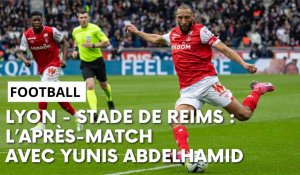 Lyon -  Reims : l’après-match avec Yunis Abdelhamid
