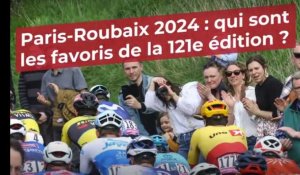 Paris-Roubaix 2024 : qui sont les favoris de la 121e édition ?