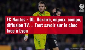VIDÉO. FC Nantes - OL. Horaire, enjeux, compo, diffusion TV… Tout savoir sur le choc face