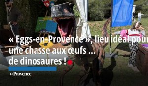 « Eggs-en-Provence », lieu idéal pour une chasse aux œufs … de dinosaures !