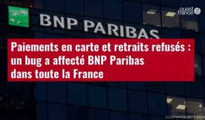VIDÉO. Paiements en carte et retraits refusés : un bug a affecté BNP Paribas dans toute la France