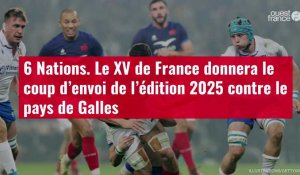 VIDÉO. 6 Nations. Le XV de France donnera le coup d’envoi de l’édition 2025 contre le pays