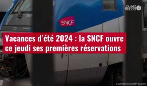 VIDÉO. Vacances d’été 2024 : la SNCF ouvre ce jeudi ses premières réservations