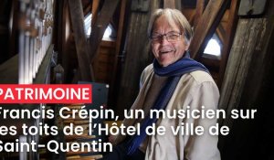Francis Crépin, un musicien sur les toits de l'Hôtel de ville de Saint-Quentin