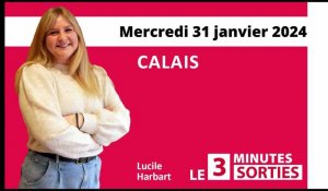 Le 3 Minutes Sorties à Calais et dans le Calaisis des 2, 3 et 4 février