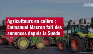VIDÉO. Agriculteurs en colère : Emmanuel Macron fait des annonces depuis la Suède