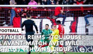 Stade de Reims - Toulouse : l’avant-match avec Will Still et Yehvann Diouf