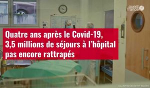 VIDÉO. Quatre ans après le Covid-19, 3,5 millions de séjours à l’hôpital pas encore rattrapés