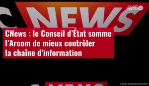 VIDÉO. CNews : le Conseil d’État somme l’Arcom de mieux contrôler la chaîne d’information