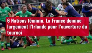 VIDÉO. 6 Nations féminin. La France domine largement l’Irlande pour l’ouverture du tournoi