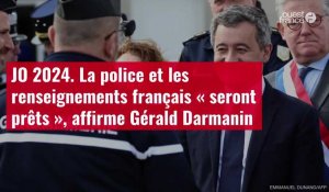 VIDÉO. JO 2024. La police et les renseignements français « seront prêts », affirme Gérald Darmanin