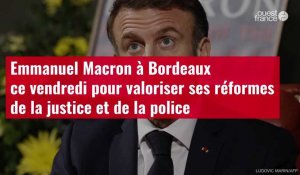 VIDÉO. Emmanuel Macron à Bordeaux ce vendredi pour valoriser ses réformes de la justice et de la pol