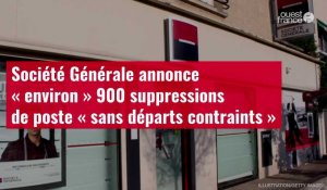 VIDÉO. Société Générale annonce « environ » 900 suppressions de poste « sans départs contraints »