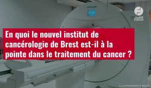 VIDÉO. En quoi le nouvel institut de cancérologie de Brest est-il à la pointe pour le cancer