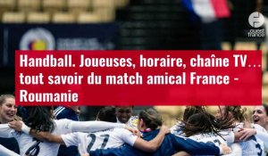VIDÉO. Handball. Joueuses, horaire, chaîne TV… tout savoir du match amical France - Rouman