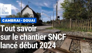 Tout savoir sur le chantier SNCF entre Cambrai et Douai