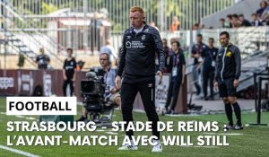 Strasbourg - Reims : l’avant-match avec Will Still
