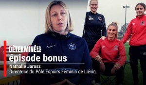 «Déterminées», bonus 2: la formation vu par Nathalie Jarosz, directrice du Pôle Espoirs féminin