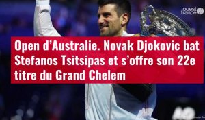 VIDÉO. Open d’Australie. Novak Djokovic bat Stefanos Tsitsipas et s’offre son 22e titre du