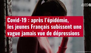 VIDÉO. Covid-19 : après l’épidémie, les jeunes Français subissent une vague jamais vue de dépressions