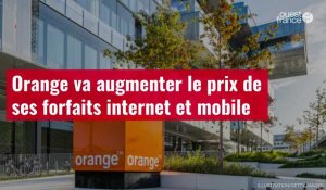 VIDÉO. Orange va augmenter le prix de ses forfaits internet et mobile