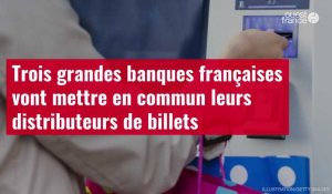VIDÉO. Trois grandes banques françaises vont mettre en commun leurs distributeurs de billets