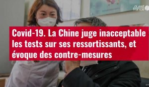 VIDÉO. Covid-19 : la Chine juge inacceptable les tests sur ses ressortissants, et évoque des contre-mesures