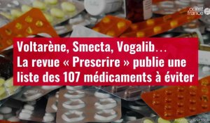 VIDÉO. Voltarène, Smecta, Vogalib…La revue « Prescrire » publie une liste des 107 médicaments à éviter