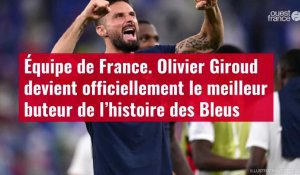 VIDÉO. Équipe de France. Olivier Giroud devient officiellement le meilleur buteur de l’his