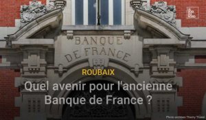 Quel avenir pour l'ancienne Banque de France dans le centre-ville de Roubaix ?