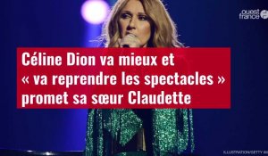 VIDÉO. Céline Dion va mieux et « va reprendre les spectacles » promet sa sœur Claudette
