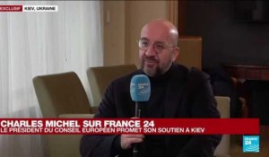 Charles Michel, sur France 24, promet de "soutenir" l'adhésion de l'Ukraine à l'UE