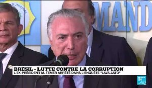 L'ex-président Michel Temer arrêté dans l'enquête "Lava Jato"